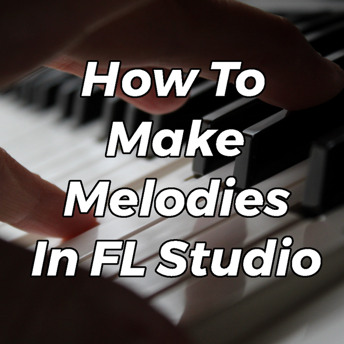 How To Make Melodies In FL Studio